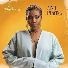 Ashny set to release new album, “Ain’t Playing”